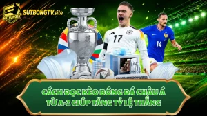 Cách Đọc Kèo Bóng Đá Châu Á