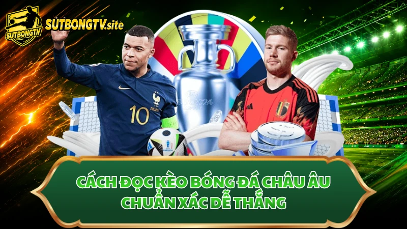 Cách Đọc Kèo Bóng Đá Châu Âu