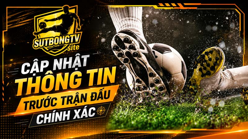 SutBong TV cập nhật thông tin trước trận đấu