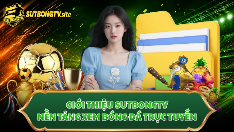 Giới thiệu Sutbongtv nền tảng xem bóng đá trực tuyến