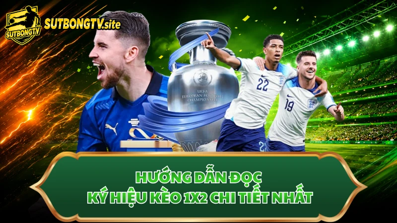 Hướng dẫn đọc ký hiệu kèo 1X2 chi tiết nhất.