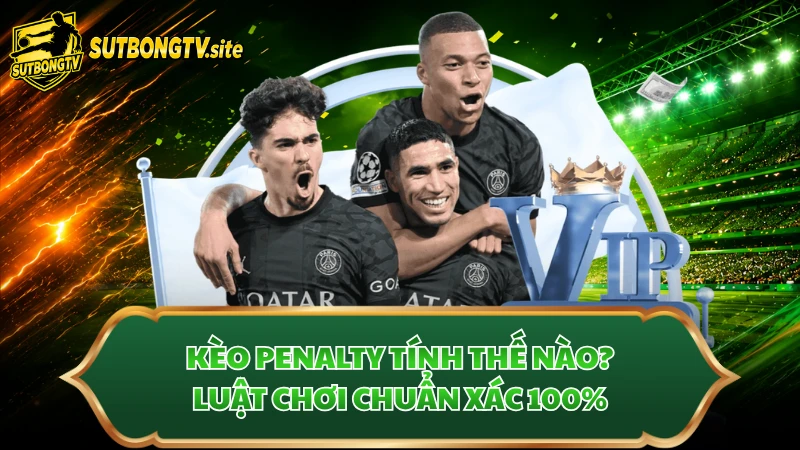 Kèo Penalty Tính Thế Nào