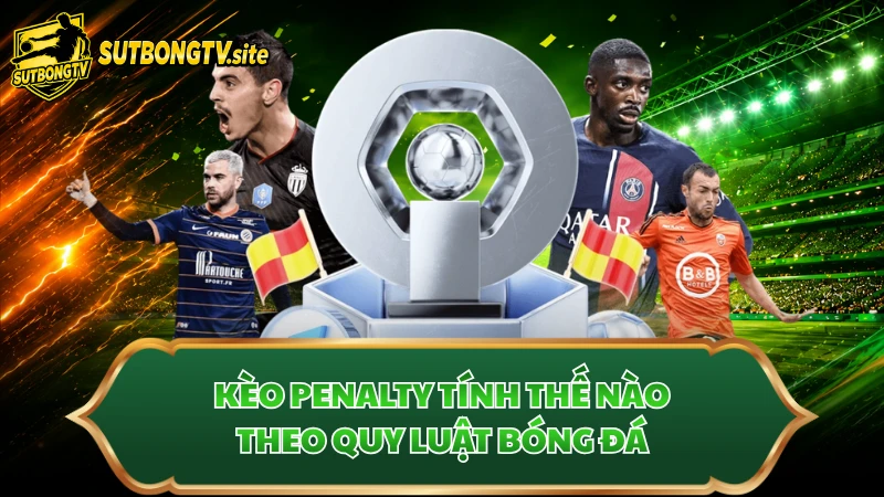 Kèo penalty tính thế nào theo quy luật bóng đá