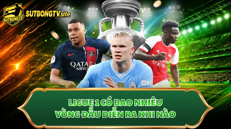 Ligue 1 có bao nhiêu vòng đấu diễn ra khi nào