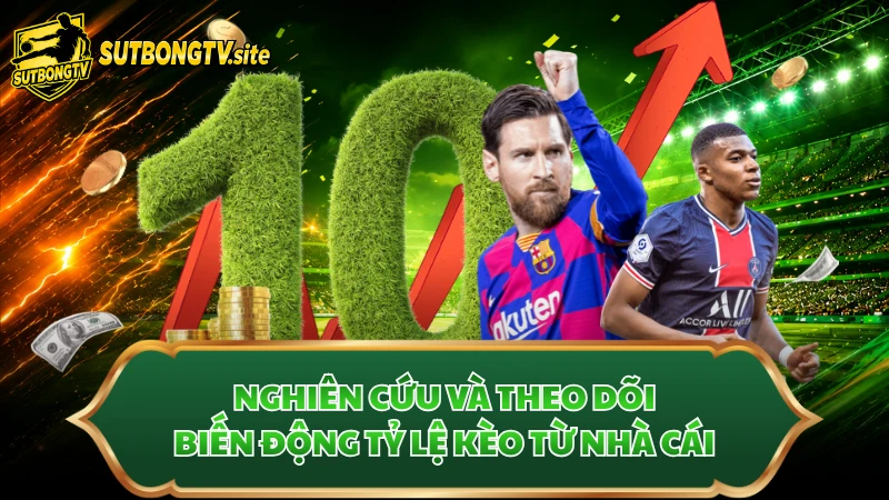 Nghiên cứu và theo dõi biến động tỷ lệ kèo từ nhà cái
