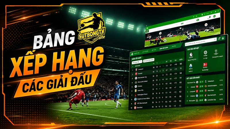 SutBongTV cập nhật kết quả và bảng xếp hạng ngay khi trận bóng đang diễn ra