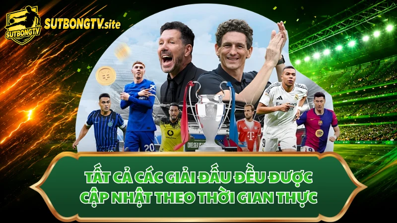 Tất cả các giải đấu đều được cập nhật theo thời gian thực