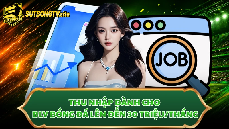 Thu nhập dành cho BLV bóng đá lên đến 30 triệu/tháng