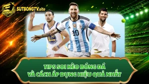 Tips Soi Kèo Bóng Đá