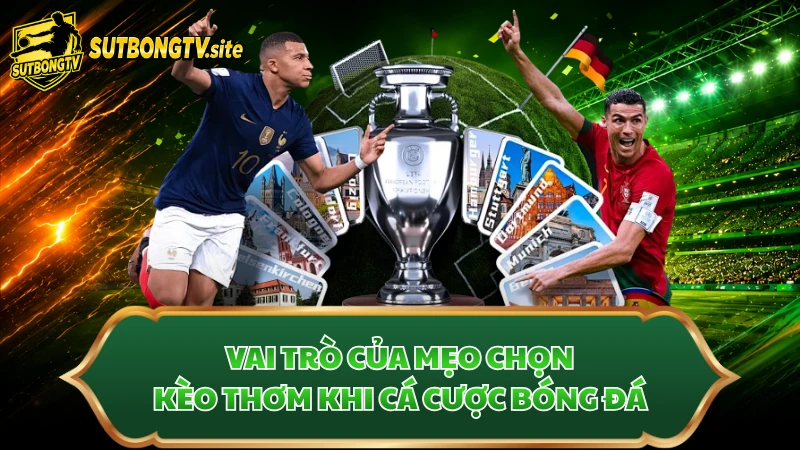 Vai trò của mẹo chọn kèo thơm khi cá cược bóng đá