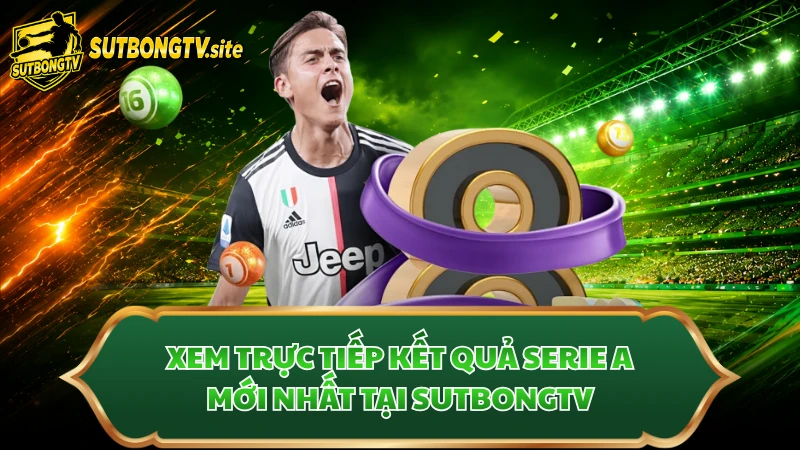 Xem trực tiếp kết quả Serie A mới nhất